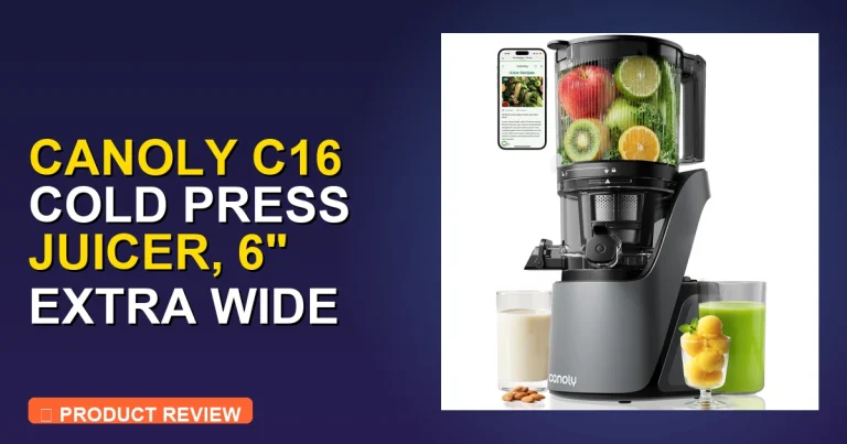 Canoly Masticating Juicer Reviews: Canoly C16 Pros, Cons & Verdict