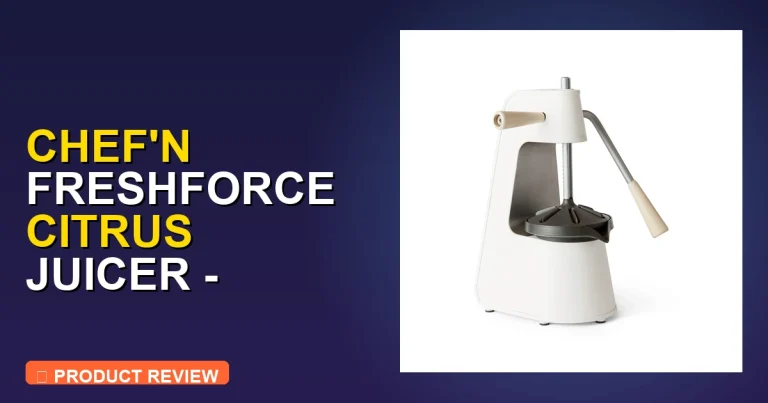 Chef N Orange Juicer: Chef’n FreshForce Citrus Review – Worth It?