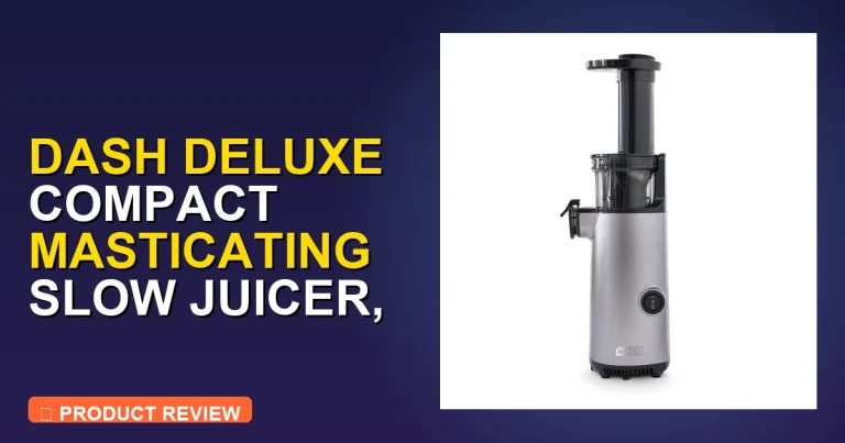 DASH Deluxe Compact Masticating Slow Cold Press Power Juicer Review