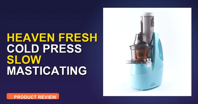 What Is a Slow Masticating Juicer: Heaven Fresh Honest Review