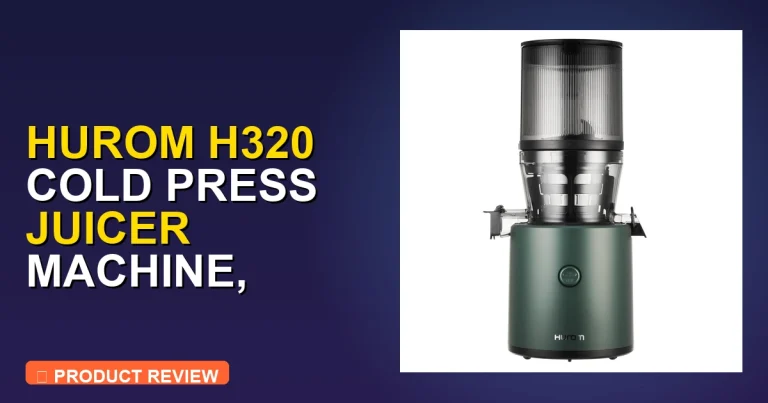 Hurom H320 Cold Press Juicer Machine: Hurom Easy Clean Juicer Verdict