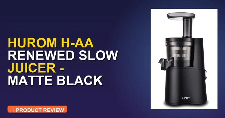 Hurom H-aa Slow Juicer: Hurom H Review – Pros, Cons & Verdict