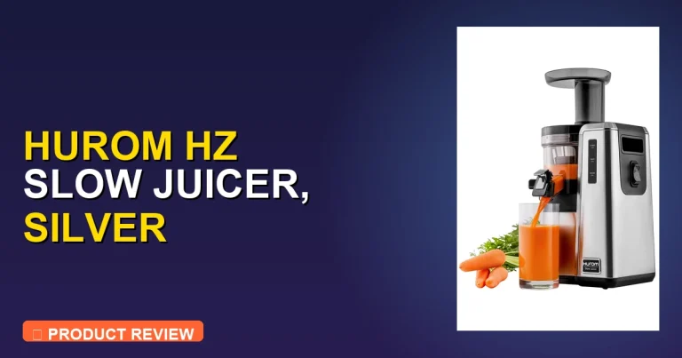 HUROM HZ Slow Juicer Review: Pros, Cons & Is It Worth It?