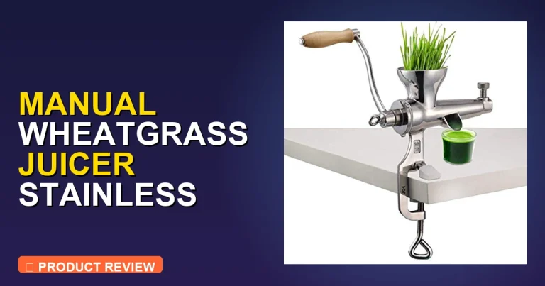 Manual Wheatgrass Juicer Stainless Steel Juicer Review: Pros & Cons