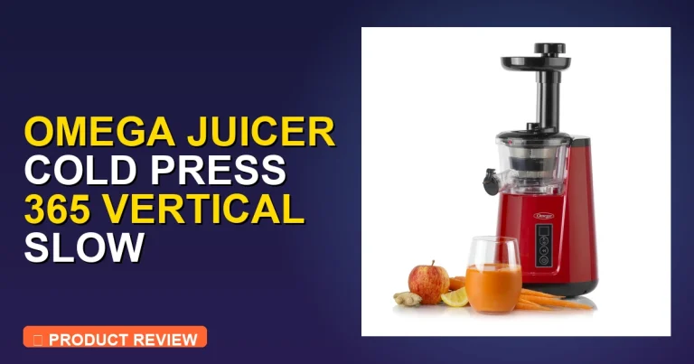 Omega Juicer Cold Press 365 Vertical Review: Pros, Cons & Verdict