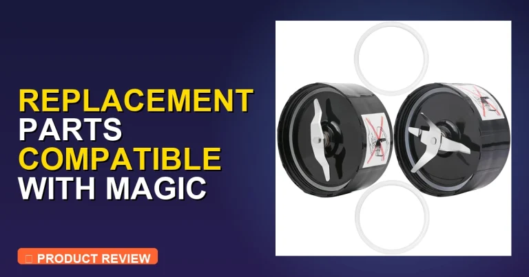 Replacement Parts Compatible with Magic Bullet Review: Pros & Verdict