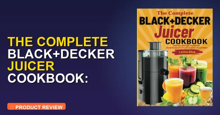 Black and Decker Juicer Recipes: Complete Cookbook 250+ Worth It?