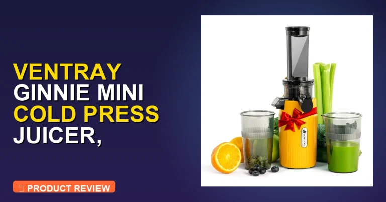 Ventray Ginnie Mini Cold Press Juicer Review: Pros, Cons & Verdict